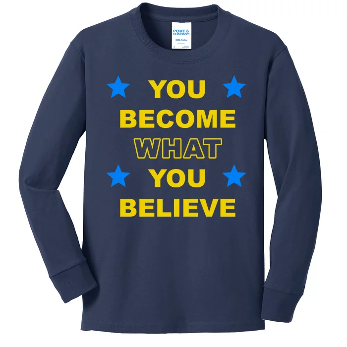 You Become What You Believe Kids Long Sleeve Shirt