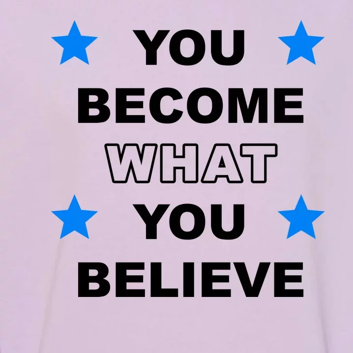 You Become What You Believe Garment-Dyed Sweatshirt