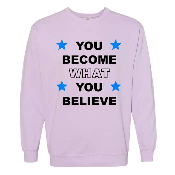 You Become What You Believe Garment-Dyed Sweatshirt