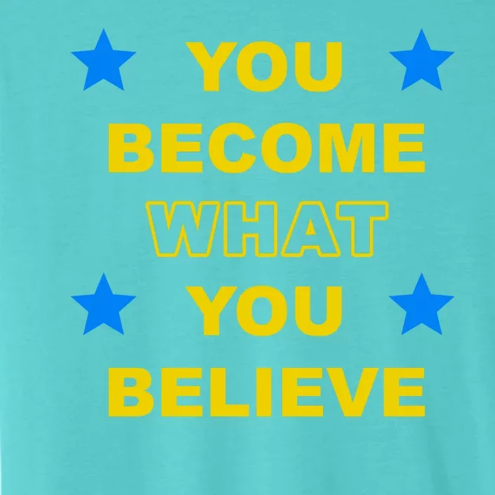 You Become What You Believe ChromaSoft Performance T-Shirt