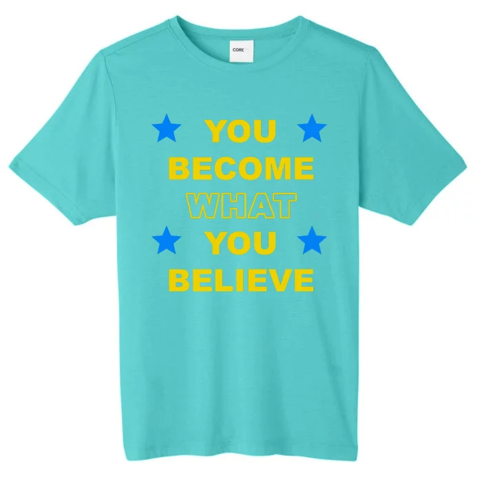 You Become What You Believe ChromaSoft Performance T-Shirt