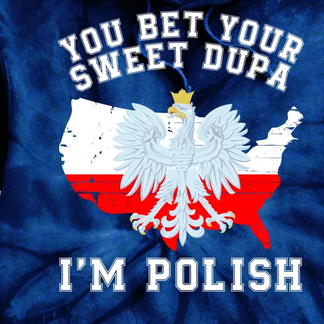 You Bet Your Sweet Dupa IM Polish Polska Polish Tradition Funny Polish Saying Tie Dye Hoodie