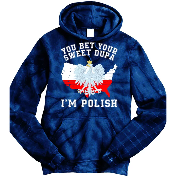 You Bet Your Sweet Dupa IM Polish Polska Polish Tradition Funny Polish Saying Tie Dye Hoodie