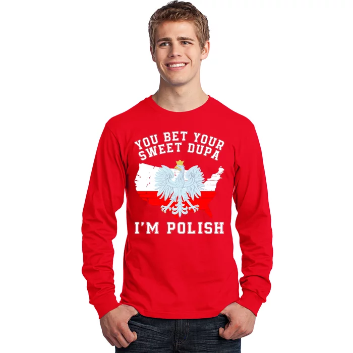 You Bet Your Sweet Dupa IM Polish Polska Polish Tradition Funny Polish Saying Long Sleeve Shirt