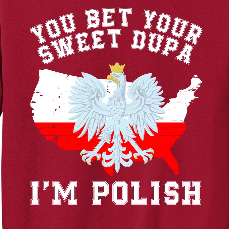 You Bet Your Sweet Dupa IM Polish Polska Polish Tradition Funny Polish Saying Tall Sweatshirt