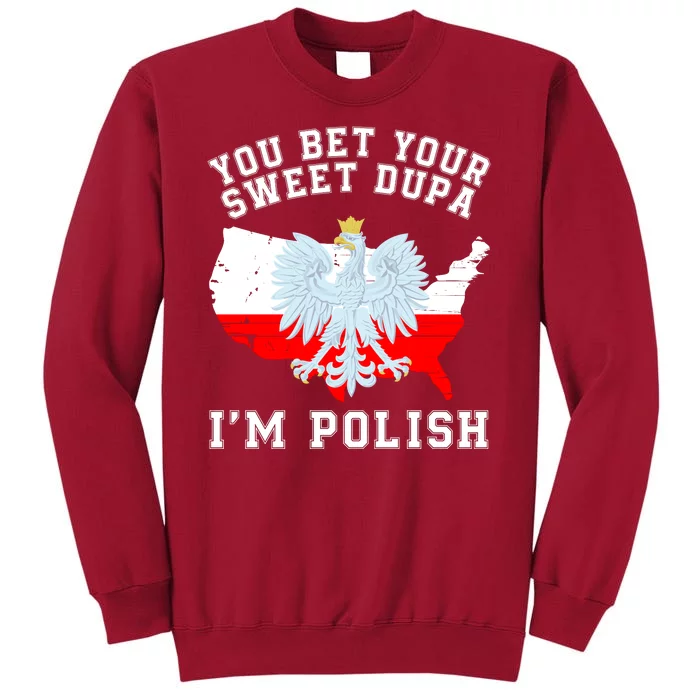 You Bet Your Sweet Dupa IM Polish Polska Polish Tradition Funny Polish Saying Tall Sweatshirt