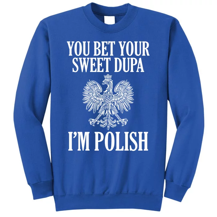 You Bet Your Sweet Dupa Im Polish Pride Eagle Gift Sweatshirt