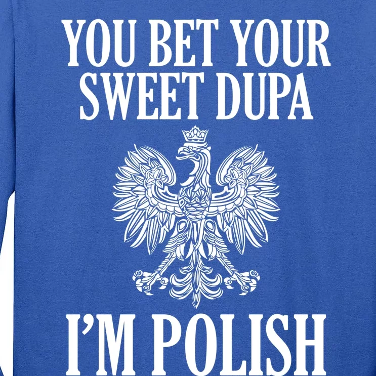 You Bet Your Sweet Dupa Im Polish Pride Eagle Gift Tall Long Sleeve T-Shirt