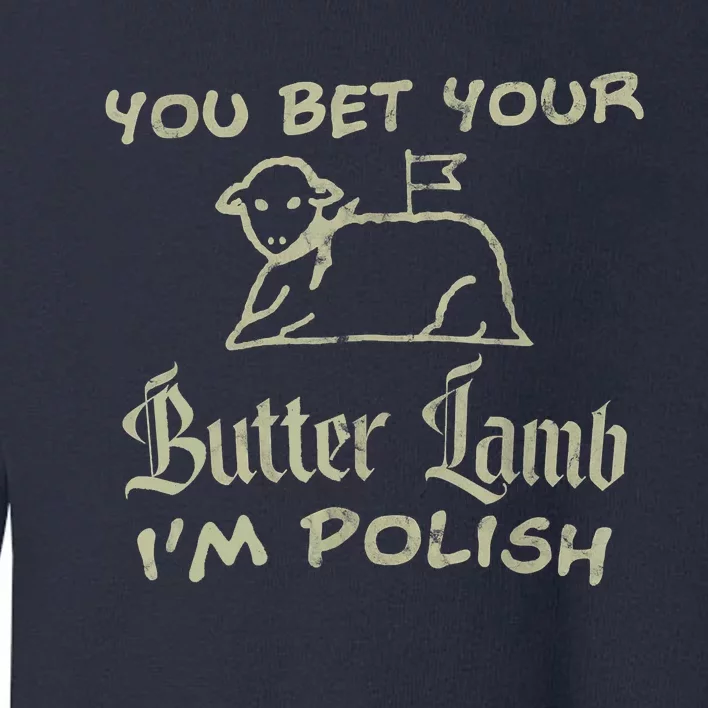 You Bet Your Butter Lamb I'm Polish Animals Toddler Sweatshirt