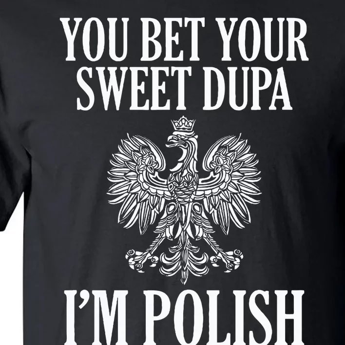 You Bet Your Sweet Dupa IM Polish Dyngus Day Polska Poland Tall T-Shirt