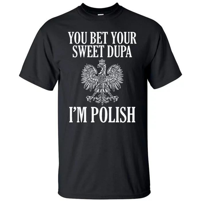 You Bet Your Sweet Dupa IM Polish Dyngus Day Polska Poland Tall T-Shirt