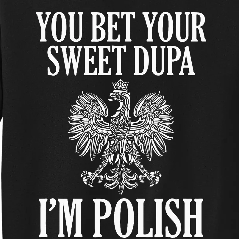 You Bet Your Sweet Dupa IM Polish Dyngus Day Polska Poland Tall Sweatshirt