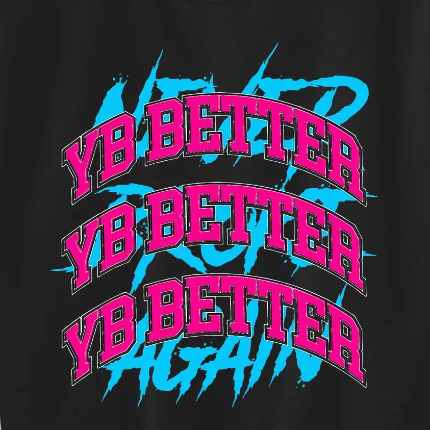 Yb Better Yb Better Better Yb Better Kids Sweatshirt