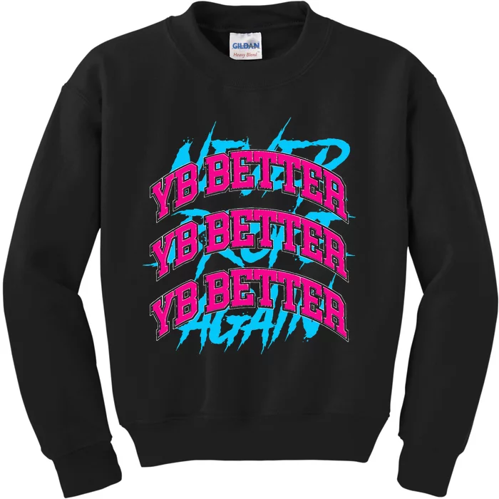 Yb Better Yb Better Better Yb Better Kids Sweatshirt