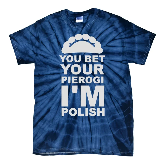 Yout Bet Your Pierogi I'm Polish Tie-Dye T-Shirt