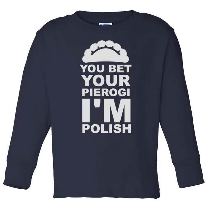 Yout Bet Your Pierogi I'm Polish Toddler Long Sleeve Shirt