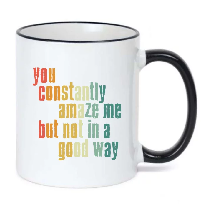 You Constantly Amaze Me But Not In A Good Way Funny Saying Gift Black Color Changing Mug