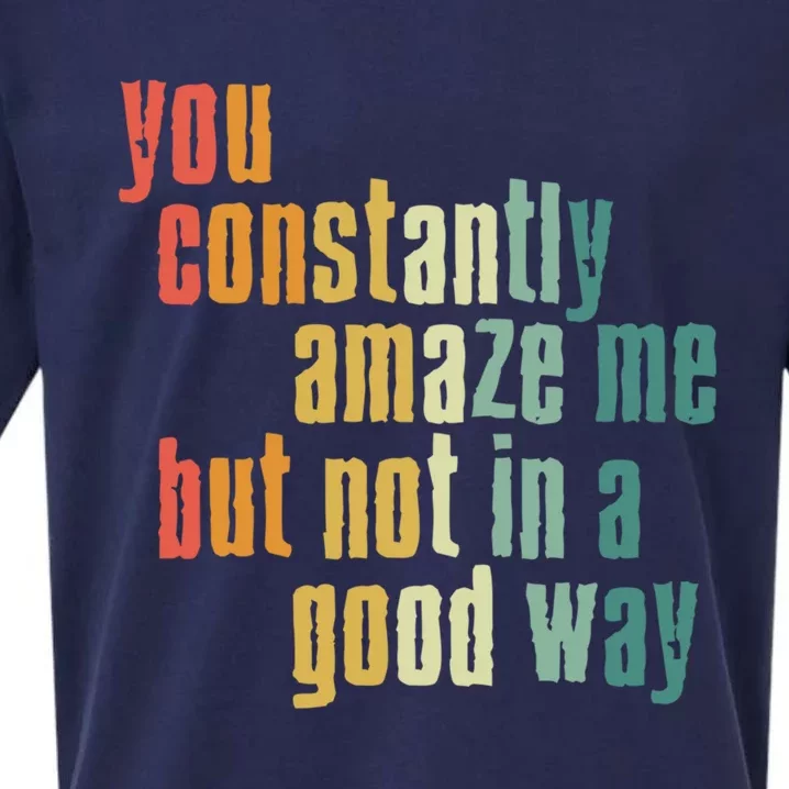 You Constantly Amaze Me But Not In A Good Way Funny Saying Gift Sueded Cloud Jersey T-Shirt