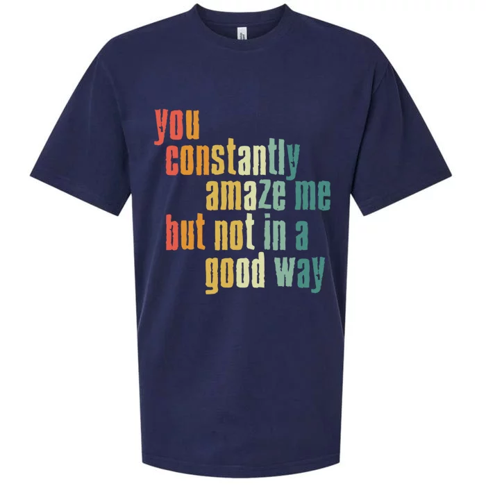 You Constantly Amaze Me But Not In A Good Way Funny Saying Gift Sueded Cloud Jersey T-Shirt