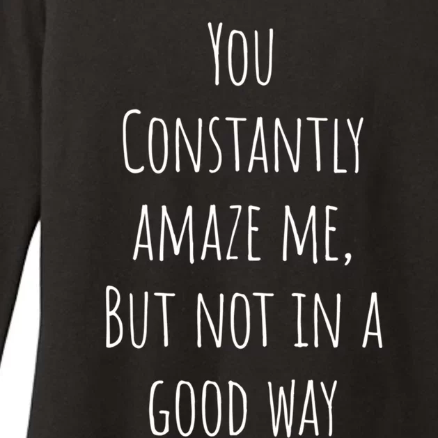 You Constantly Amaze Me But Not In A Good Way Gift Womens CVC Long Sleeve Shirt