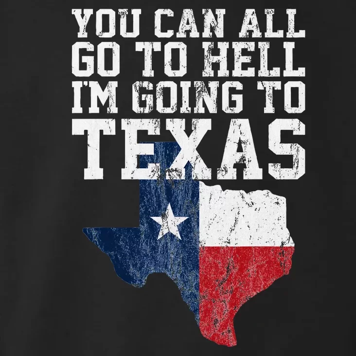 You Can All Go To Hell IM Going To Texas Funny Texas Gift Toddler Hoodie