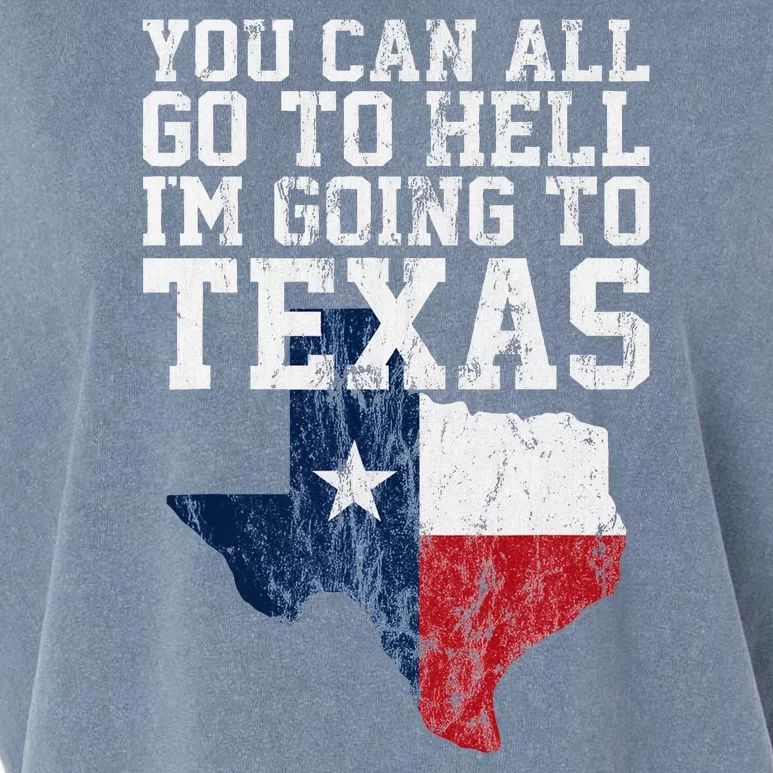 You Can All Go To Hell IM Going To Texas Funny Texas Gift Garment-Dyed Women's Muscle Tee