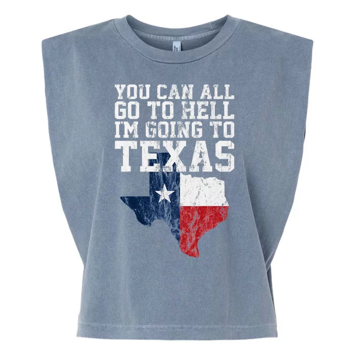 You Can All Go To Hell IM Going To Texas Funny Texas Gift Garment-Dyed Women's Muscle Tee