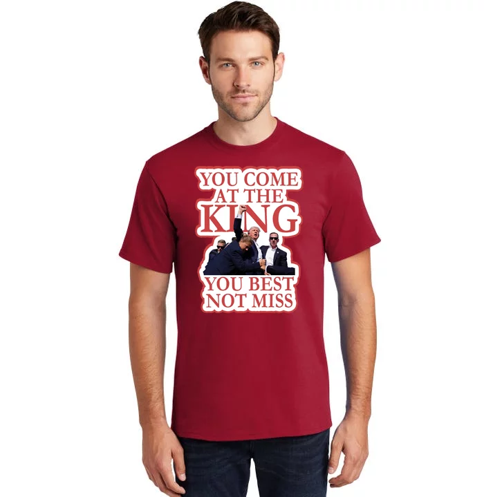 You Come At The King You Best Not Miss Donald Trump Tall T-Shirt