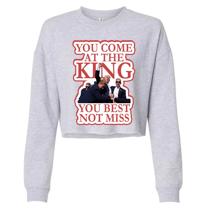 You Come At The King You Best Not Miss Donald Trump Cropped Pullover Crew