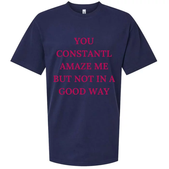 You Constantly Amaze Me But Not In A Good Way Sueded Cloud Jersey T-Shirt