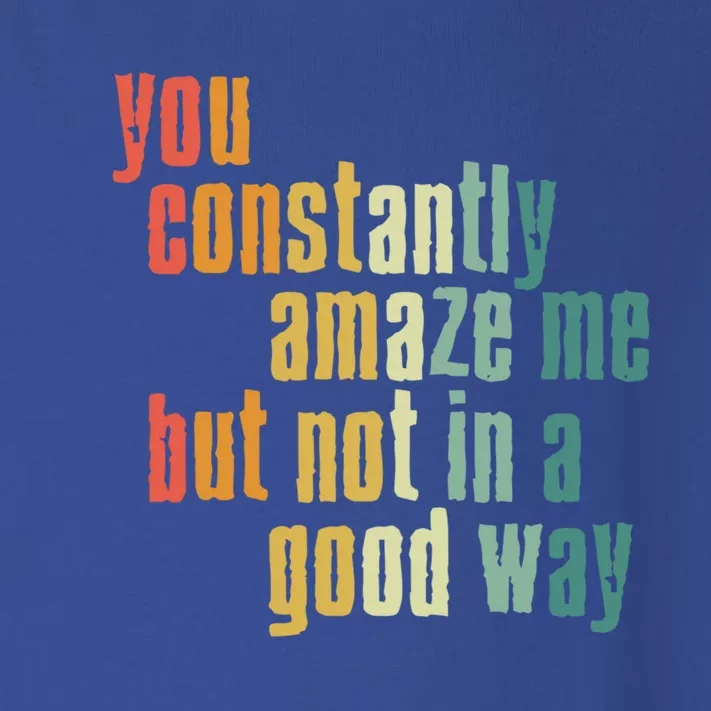 You Constantly Amaze Me But Not In A Good Way Funny Saying Cool Gift Toddler Long Sleeve Shirt