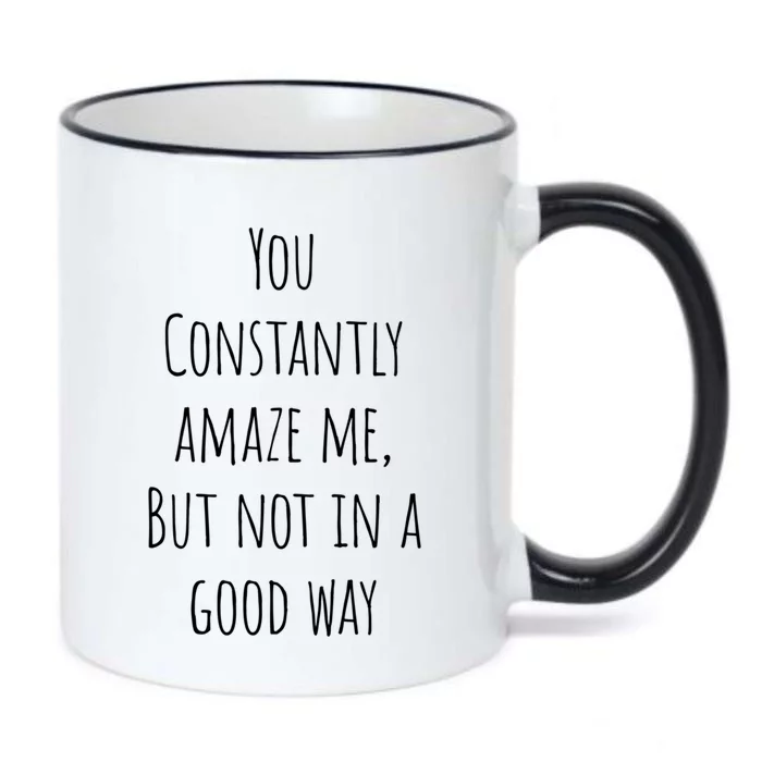 You Constantly Amaze Me But Not In A Good Way Great Gift Black Color Changing Mug