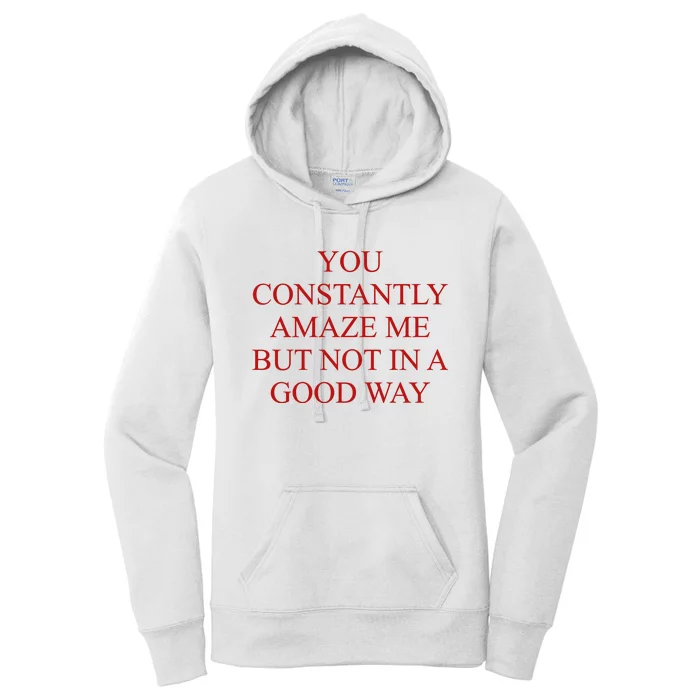 You Constantly Amaze Me But Not In A Good Way Women's Pullover Hoodie