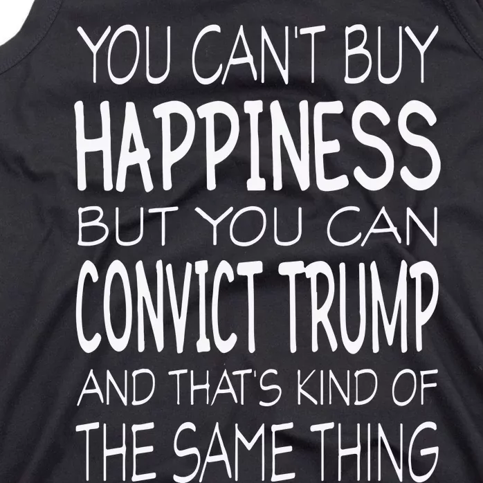 You Can’t Buy Happiness But You Can Convict Trump And That’s Kind Of The Same Tank Top