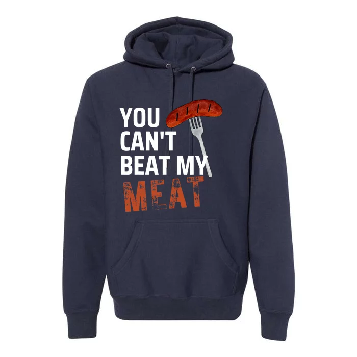 You CanT Beat My Meat Funny Bbq Lover Premium Hoodie