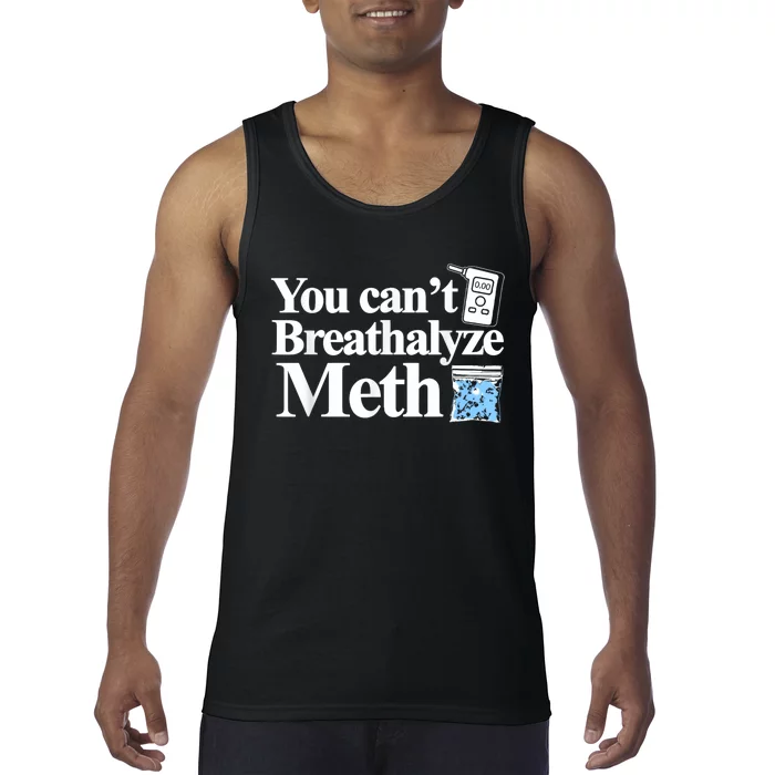 You Cant Breathalyze Meth Apparel Tank Top