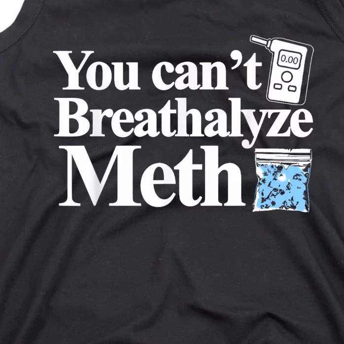 You Cant Breathalyze Meth Apparel Tank Top