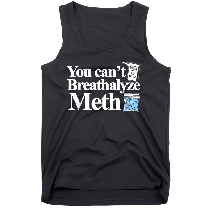 You Cant Breathalyze Meth Apparel Tank Top