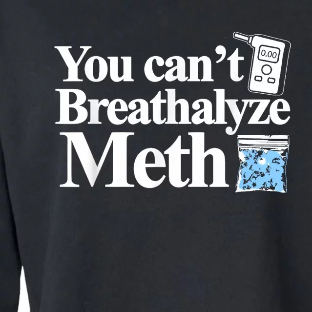 You Cant Breathalyze Meth Apparel Cropped Pullover Crew