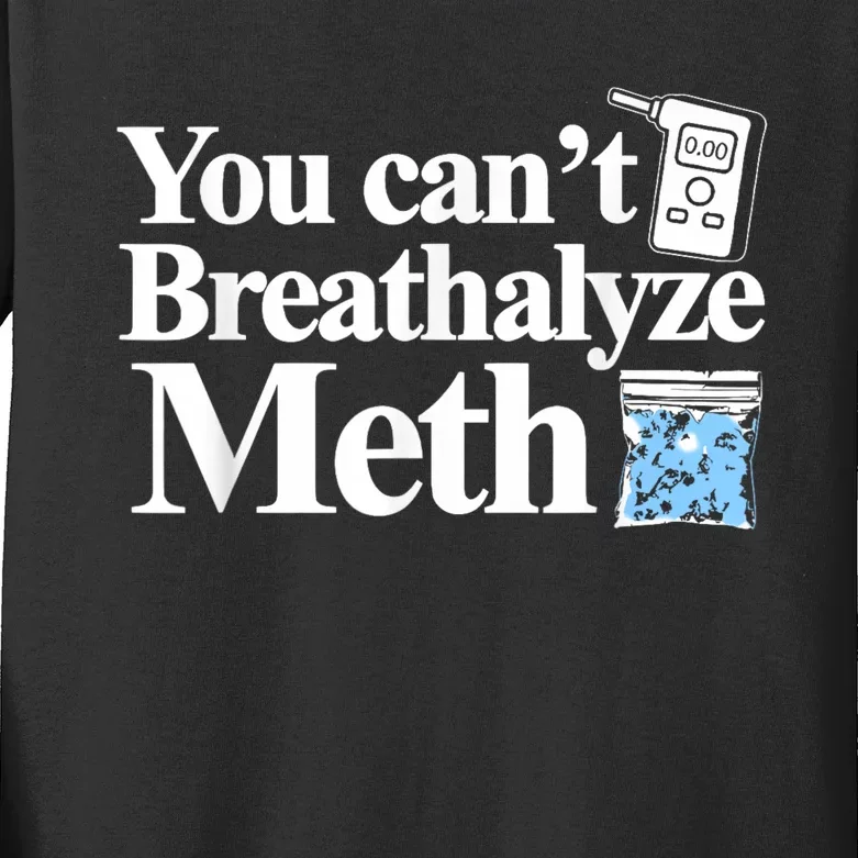 You Cant Breathalyze Meth Apparel Kids Long Sleeve Shirt