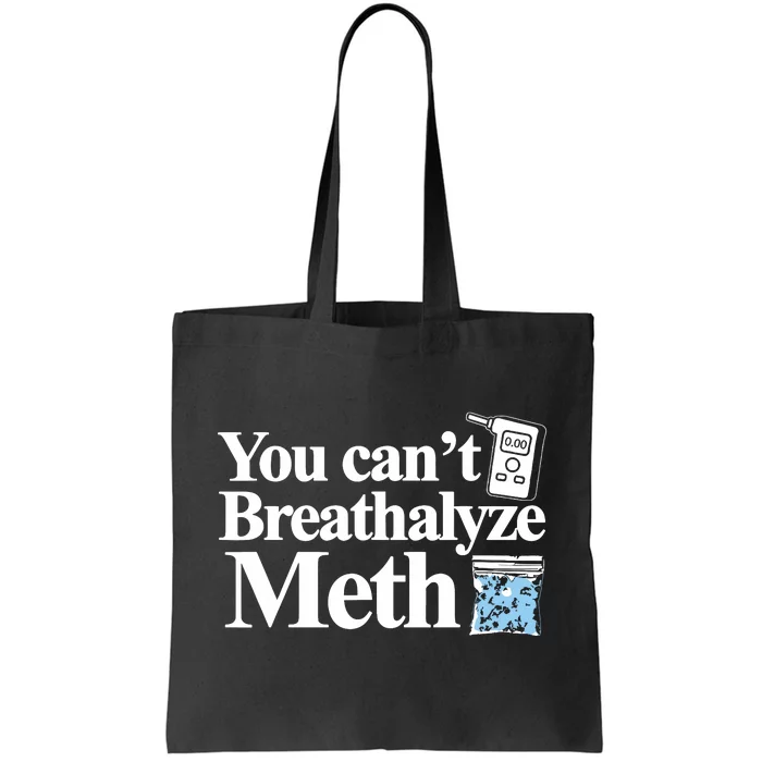 You Cant Breathalyze Meth Apparel Tote Bag