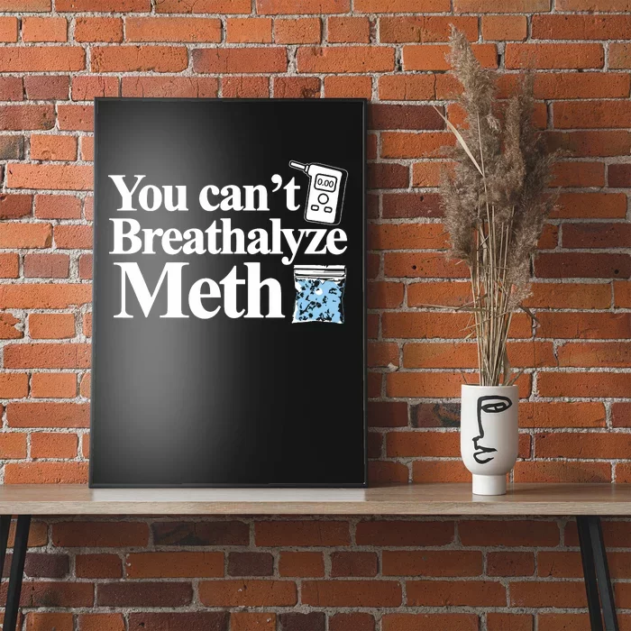 You Cant Breathalyze Meth Apparel Poster