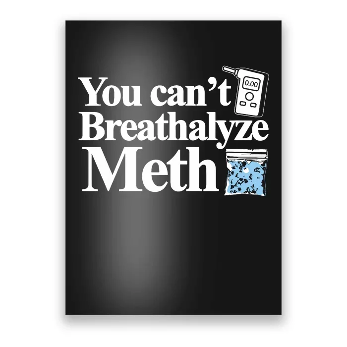 You Cant Breathalyze Meth Apparel Poster