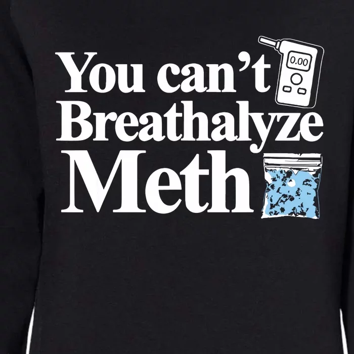 You Cant Breathalyze Meth Apparel Womens California Wash Sweatshirt