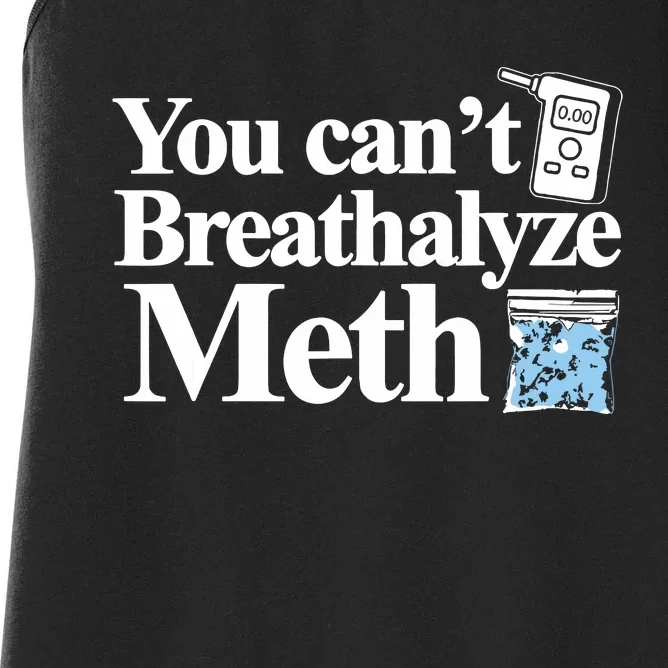 You Cant Breathalyze Meth Apparel Women's Racerback Tank