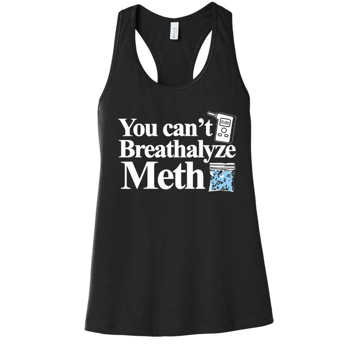 You Cant Breathalyze Meth Apparel Women's Racerback Tank