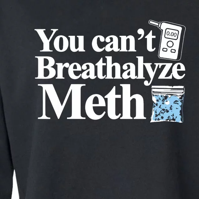 You Cant Breathalyze Meth Apparel Cropped Pullover Crew