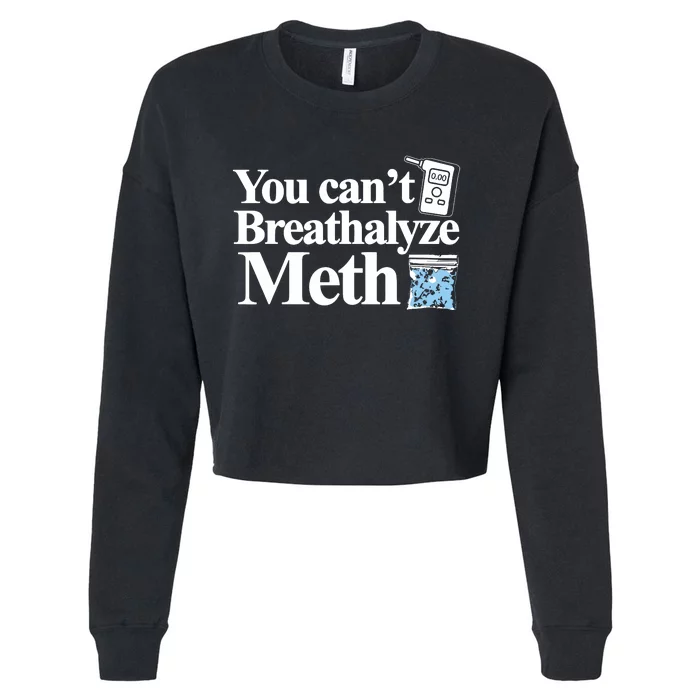 You Cant Breathalyze Meth Apparel Cropped Pullover Crew