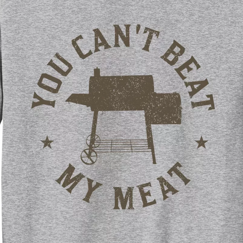 You CanT Beat My Meat Bbq Grilling Chef Funny Grill Tall Sweatshirt