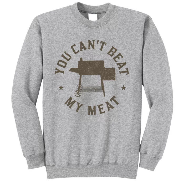 You CanT Beat My Meat Bbq Grilling Chef Funny Grill Tall Sweatshirt